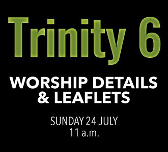 Worship details for Trinity 6
