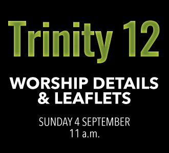 Worship details for Trinity 12