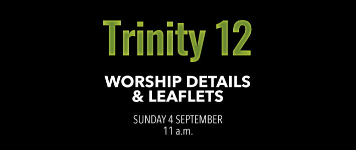 Worship details for Trinity 12