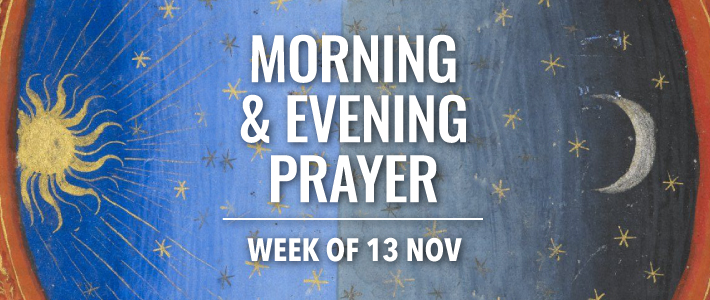 Morning and Evening Prayer for the week of 13 November