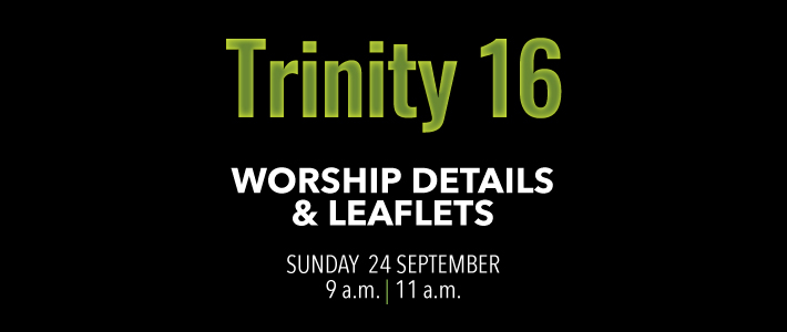 Worship details for Trinity 16