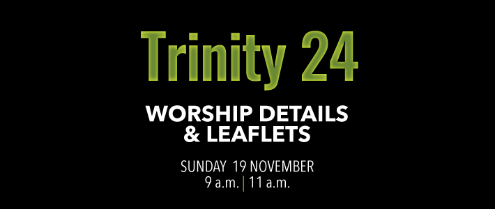 Worship details for Trinity 24