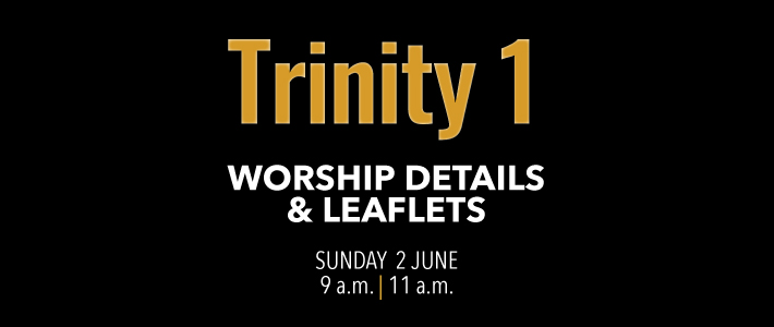 Worship details for Trinity 1