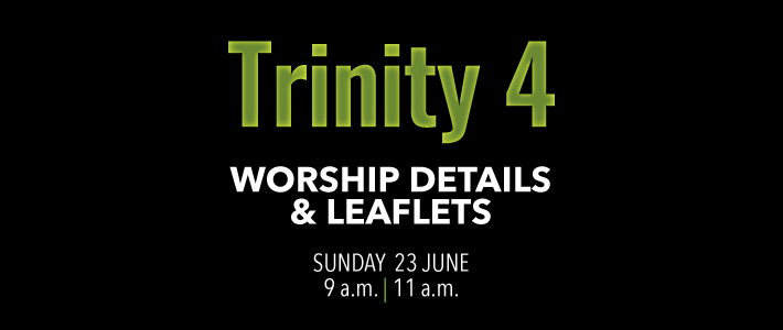 Worship details for Trinity 4