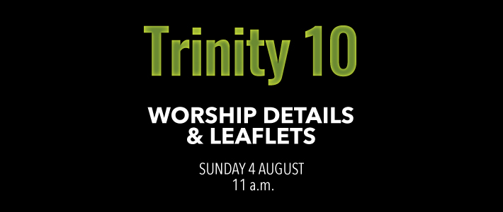 Worship details for Trinity 10