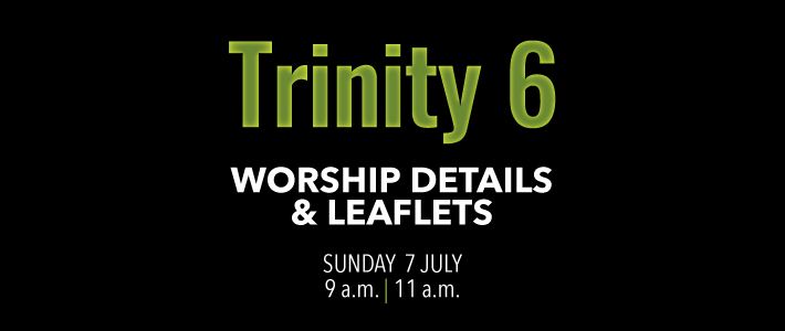 Worship details for Trinity 6