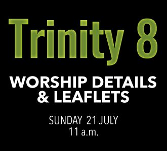 Worship details for Trinity 8