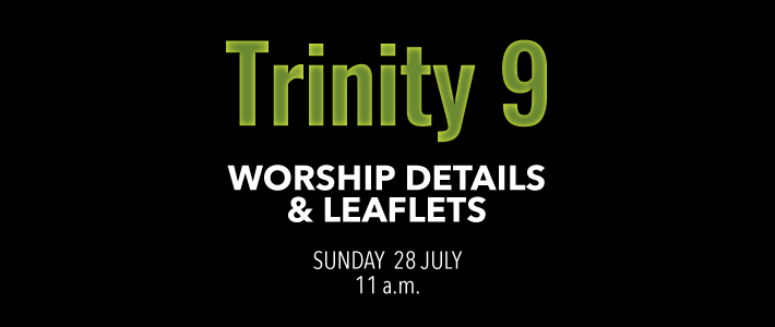 Worship details for Trinity 9