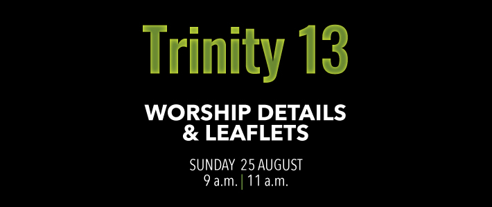 Worship details for Trinity 13