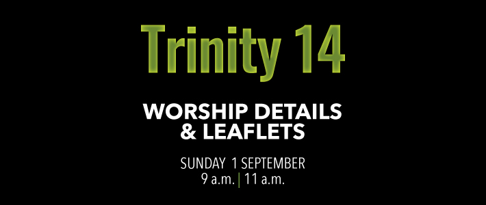 Worship details for Trinity 14