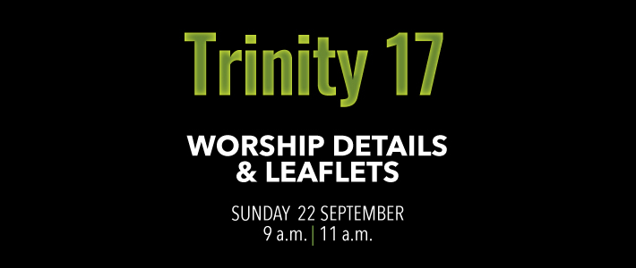 Worship details for Trinity 17