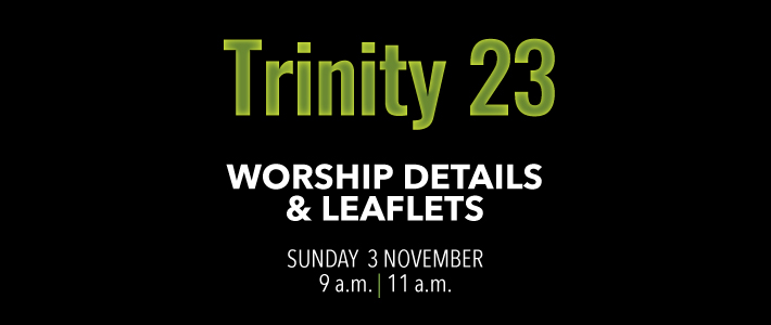 Worship details for Trinity 23