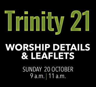 Worship details for Trinity 21