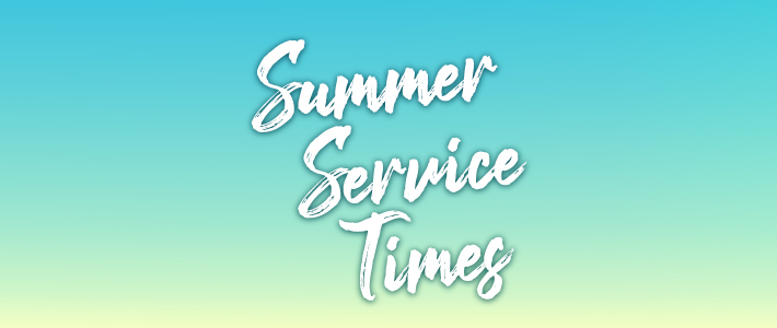 Summer Service Times