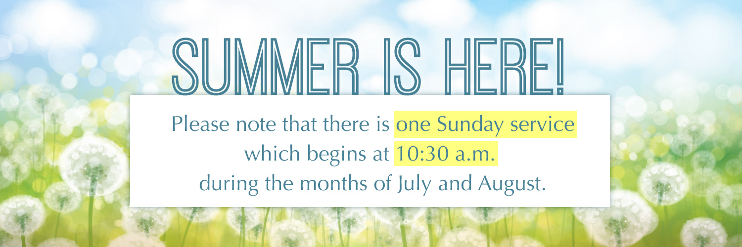 There will be one Sunday service at 10:30 a.m. during summer...
