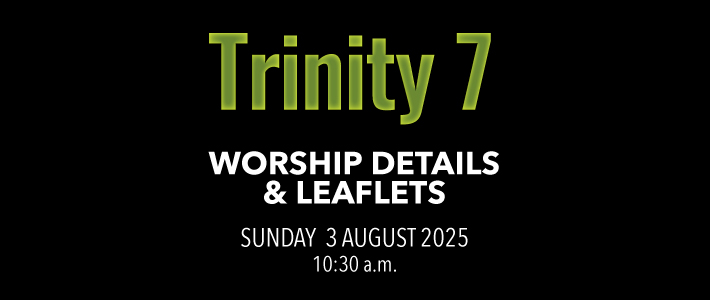 Worship details for Trinity 7