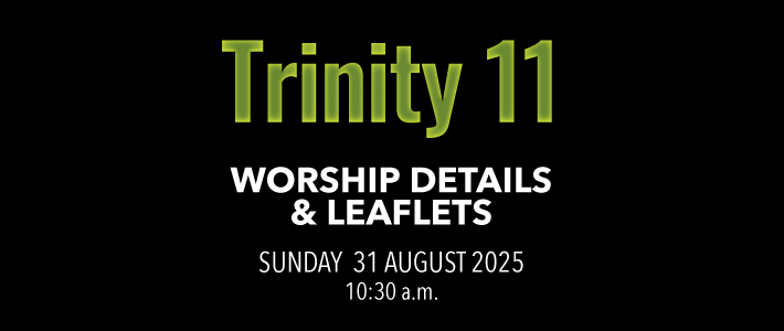 Trinity 11 Worship details for Trinity 11