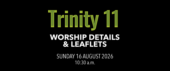 Worship details for Trinity 11
